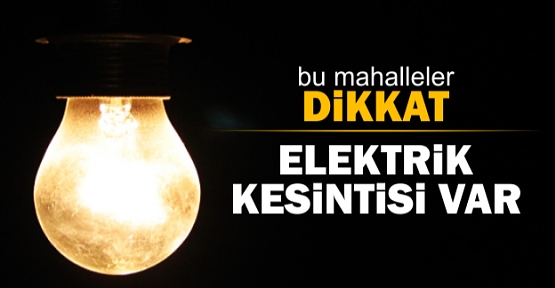 5 Mahallede Elektrik Kesintisi Olacak