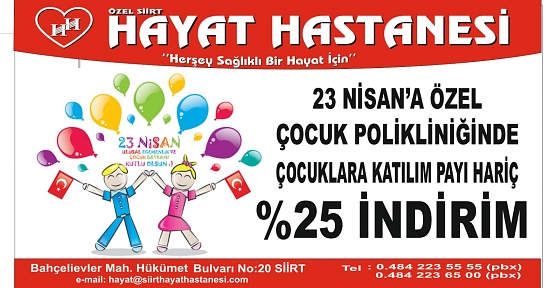 Özel Siirt Hayat Hastanesi 23 Nisan’da Tüm Branşlarda Hizmet Verecek, Çocuk Polikliniğinde Katılım Payı Hariç %25 İndirim Uygulayacak