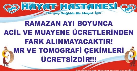 Özel Siirt Hayat Hastanesi Ramazan Ayı Boyunca Acil ve Poliklinik Muayene Ücretlerinde Fark Almayacak