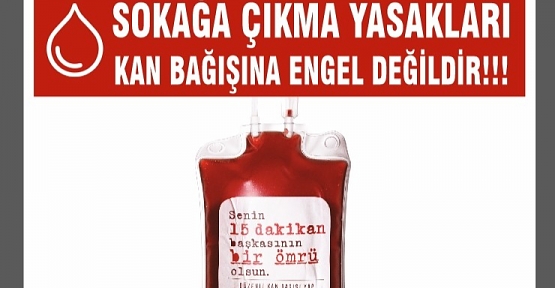 SOKAĞA ÇIKMA KISITLAMASI KAN BAĞIŞINA ENGEL DEĞİL