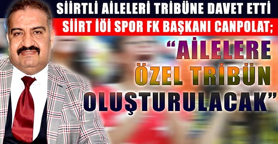 BAŞKAN HIFZULLAH CANPOLAT; “AİLELERE ÖZEL TRİBÜN OLUŞTURULACAK”