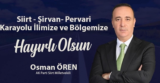Osman Ören Müjdeledi, Siirt-Şirvan-Pervari Yeni Yolun Yapım İhalesi Yapıldı