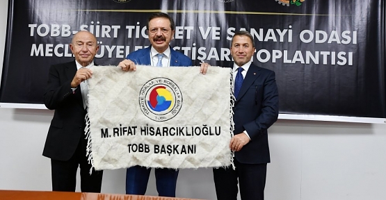 Hisarcıklıoğlu: Siirt TSO, Paris,Berlin, Londra’daki Ticaret Odaları İle Aynı Hizmeti Veriyor