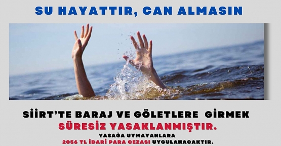 Siirt’te Baraj ve Göletlere Girmek Süresiz Yasaklandı, Uymayanlara Yasal Yaptırım Uygulanacak