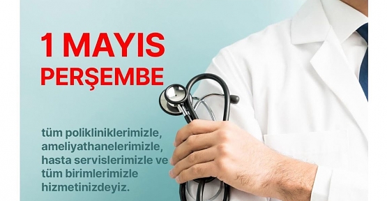 1 Mayıs’ta Hayat Hastanesi Tüm Branşlarda Hizmete Devam Edecek