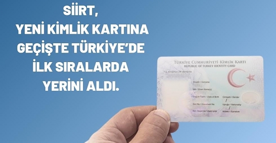 Siirt, Yeni Kimlik Kartı Dönüşümünde Türkiye’de Öncü Oldu
