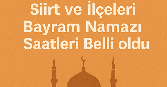 Siirt ve İlçelerinde Kurban Bayramı Namazı Saatleri Açıklandı