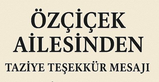 Özçiçek Ailesinden Taziye Teşekkür Mesajı 