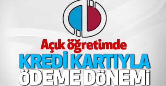 Açık öğretimde kredi kartıyla ödeme dönemi