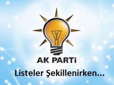 AK Parti'de Listeler Şekilleniyor !