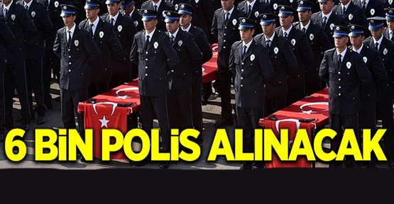 Müjde! 6 bin Polis Alınacak