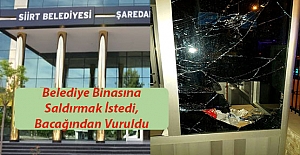 Belediye Binasına Saldırmak İstedi, Bacağından Vuruldu