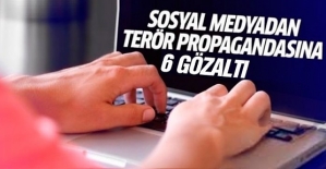 Sosyal Medyadan Terör Propagandası Yapan 6 Kişi Gözaltına Alındı