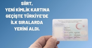 Siirt, Yeni Kimlik Kartı Dönüşümünde Türkiye’de Öncü Oldu