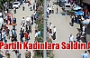 3 AK Partili Kadına Saldıran 1 Kişi Gözaltına Alındı