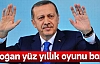 Erdoğan Yüz Yıllık Oyunu Bozdu !