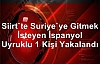 Suriye'ye Gitmek İsteyen İspanyol Uyruklu 1 Kişi Yakalandı