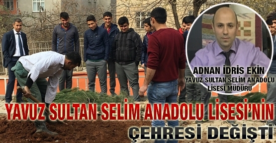 YAVUZ SULTAN SELİM ANADOLU LİSESİNİN ÇEHRESİ DEĞİŞTİ